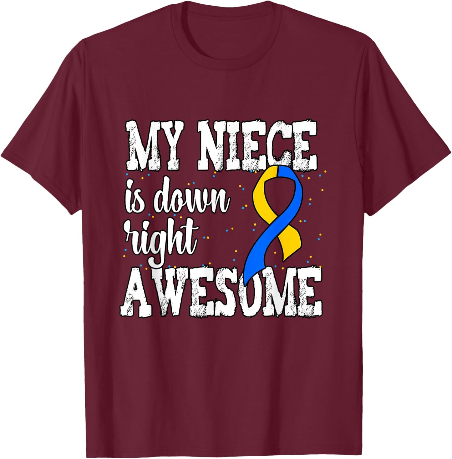Down Syndrome Awareness Niece T-Shirt - T-Shirt | Maroon