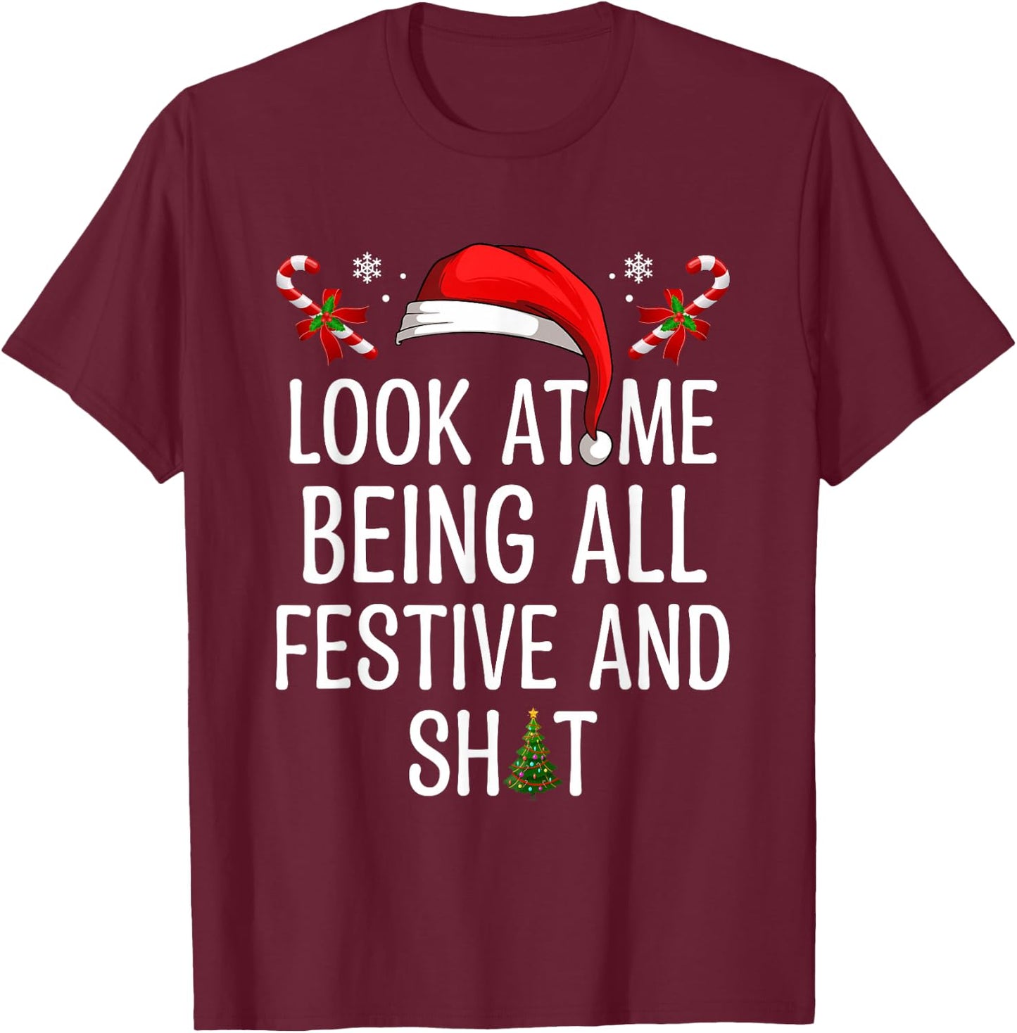Look at Me Being All Festive and Shit Funny Christmas Tree T-Shirt - T-Shirt | Maroon