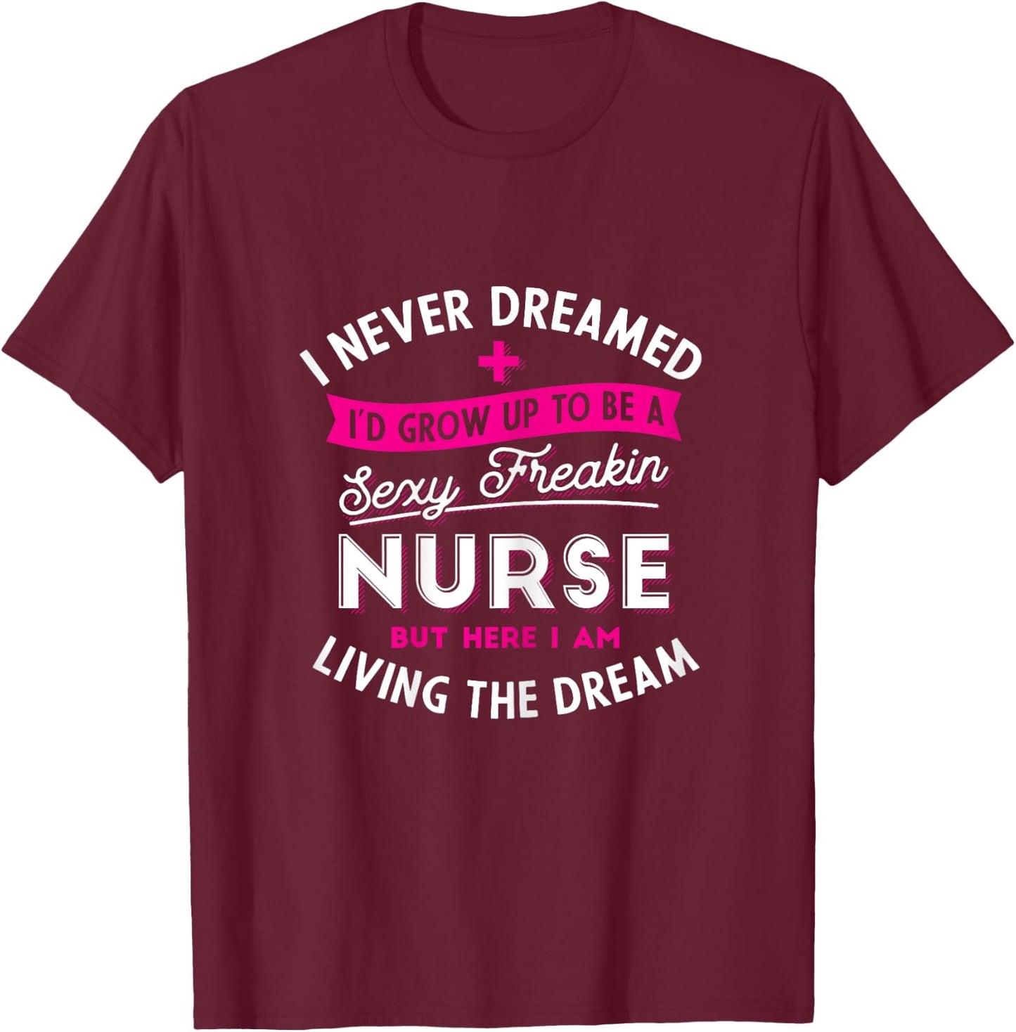 Sexy Nurse - Funny Nursing & RN Graduation Gifts T-Shirt - T-Shirt | Maroon