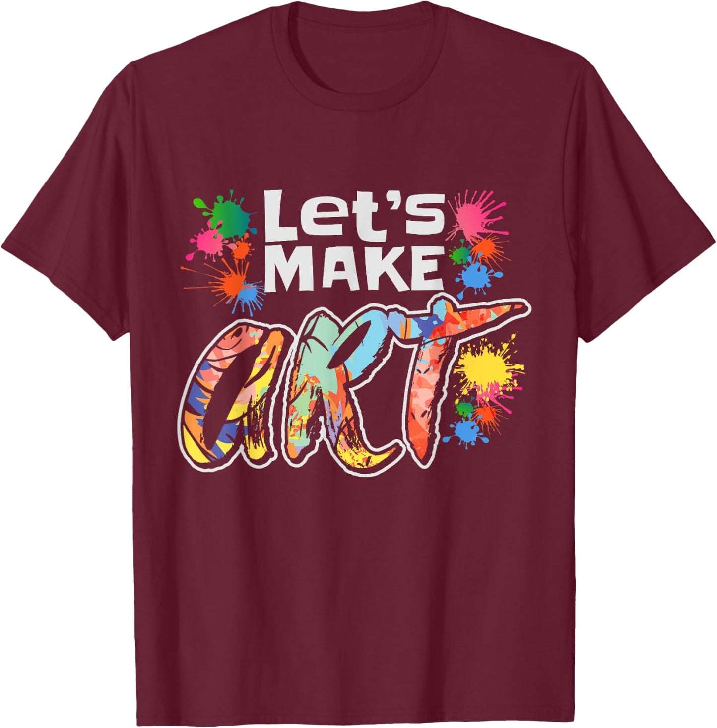 Lets Make Art Colerful Artists Design Painter Art Teacher Men Women Girls Kids T-Shirt - T-Shirt | Maroon