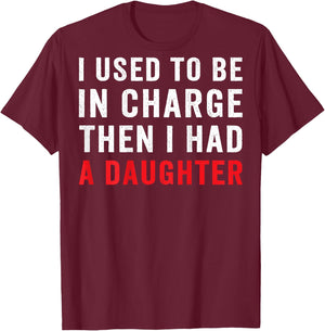 I Used to Be in Charge Then I Had A Daughter On Back T-Shirt - T-Shirt | Maroon