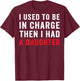 I Used to Be in Charge Then I Had A Daughter On Back T-Shirt - T-Shirt | Maroon