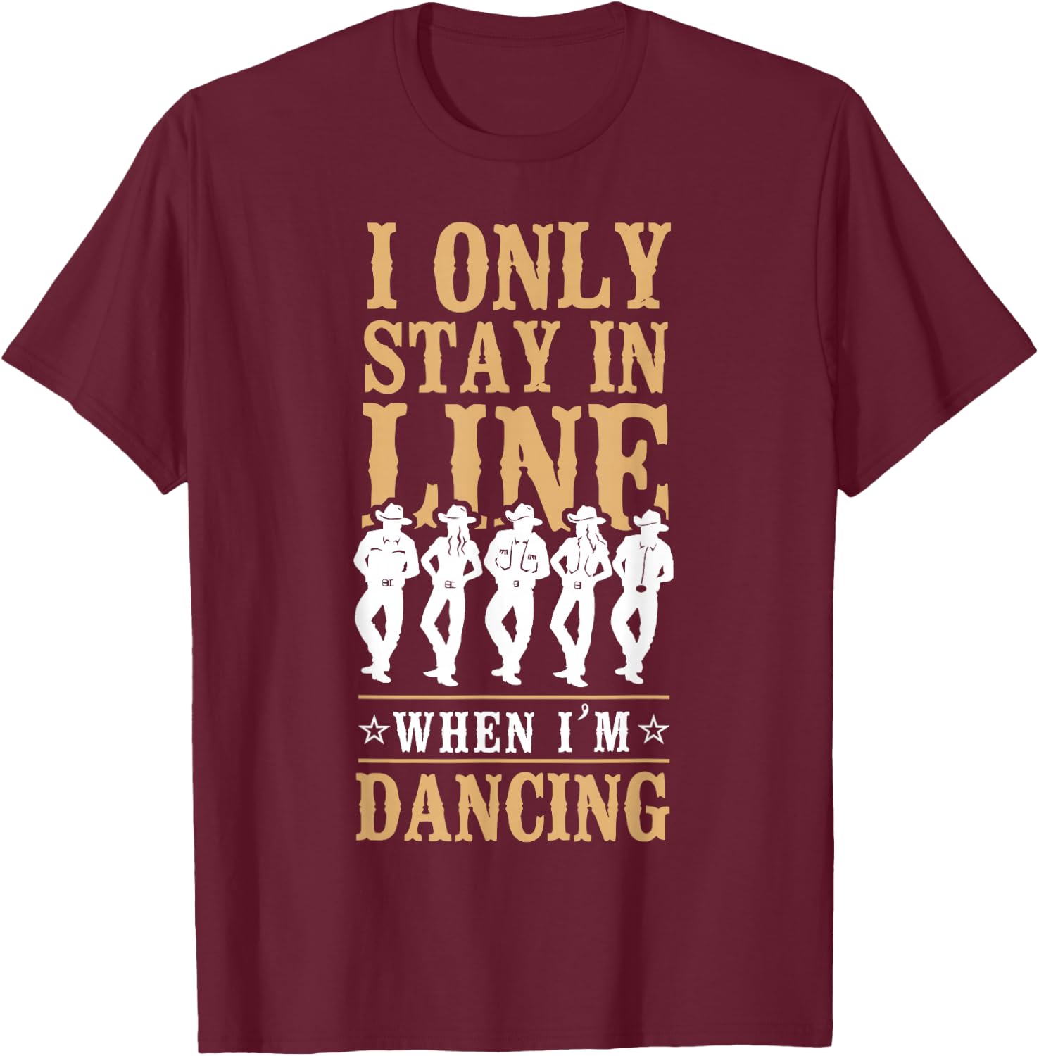 Line Dancing Dance Teacher I Only Stay In Line When I'm T-Shirt - T-Shirt | Maroon