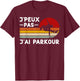 Je Peux Pas J'ai Parkour Humour Parkour Coach Tracer , Black, S T-Shirt - T-Shirt | Maroon