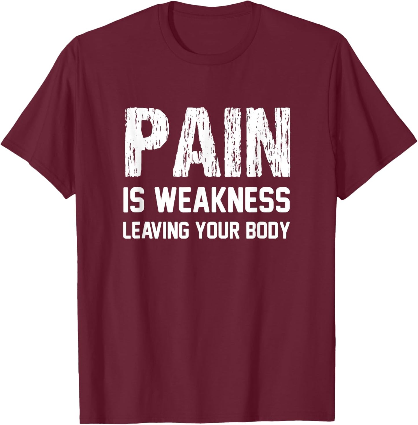 Pain Is Weakness Leaving Your Body Funny Workout Gym Fitness T-Shirt - T-Shirt | Maroon