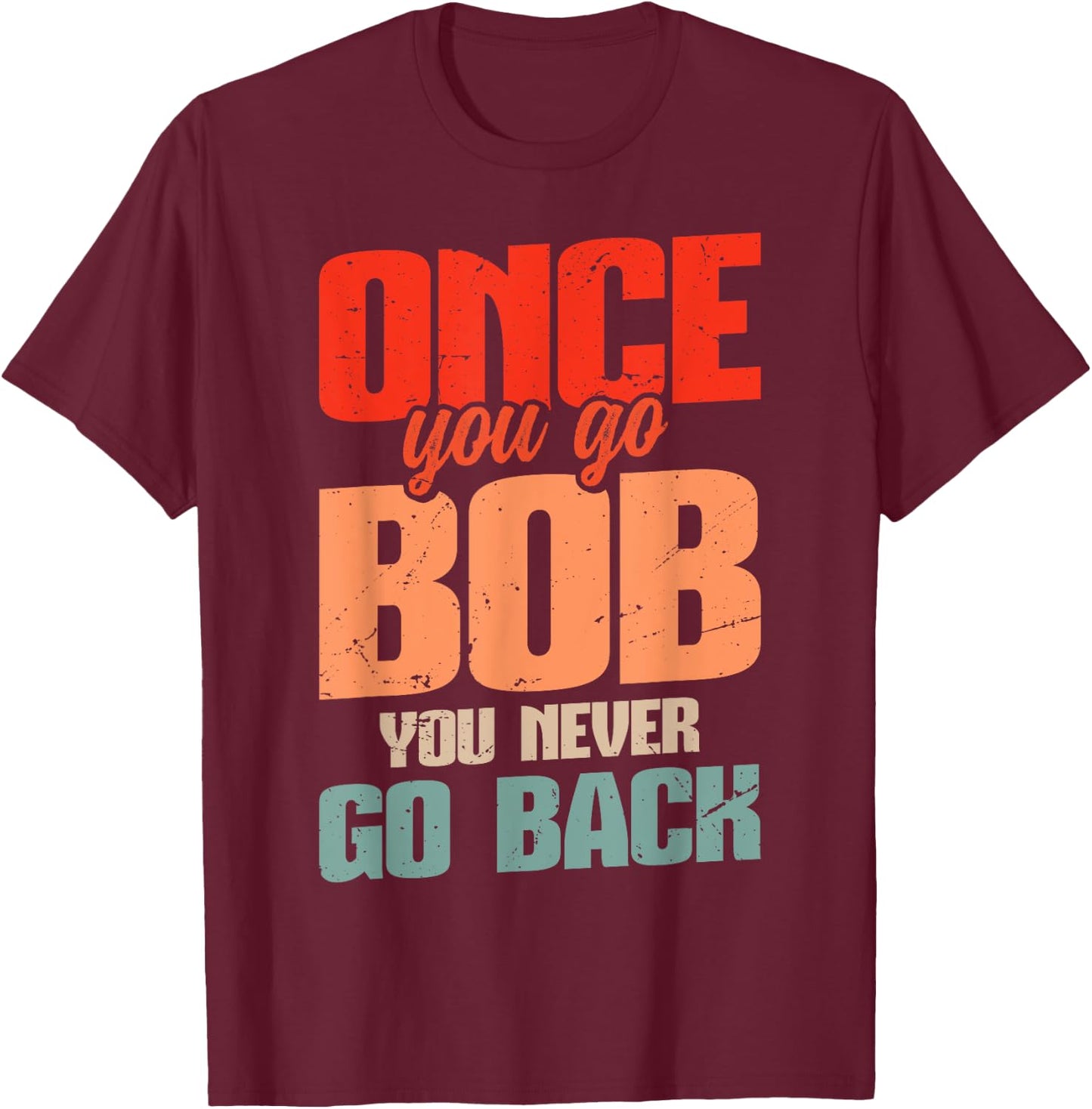 Retro Bob Robert Name Bob Joke Once You Go Bob T-Shirt - T-Shirt | Maroon