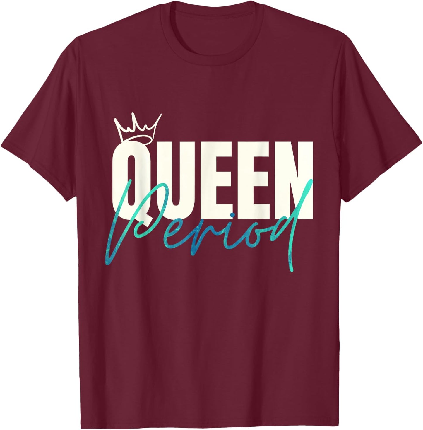 Queen Period Powerful Statement T-Shirt - T-Shirt | Maroon