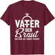 Brautvater Polterabend Hochzeit Papa Vater der Braut T-Shirt - T-Shirt | Maroon