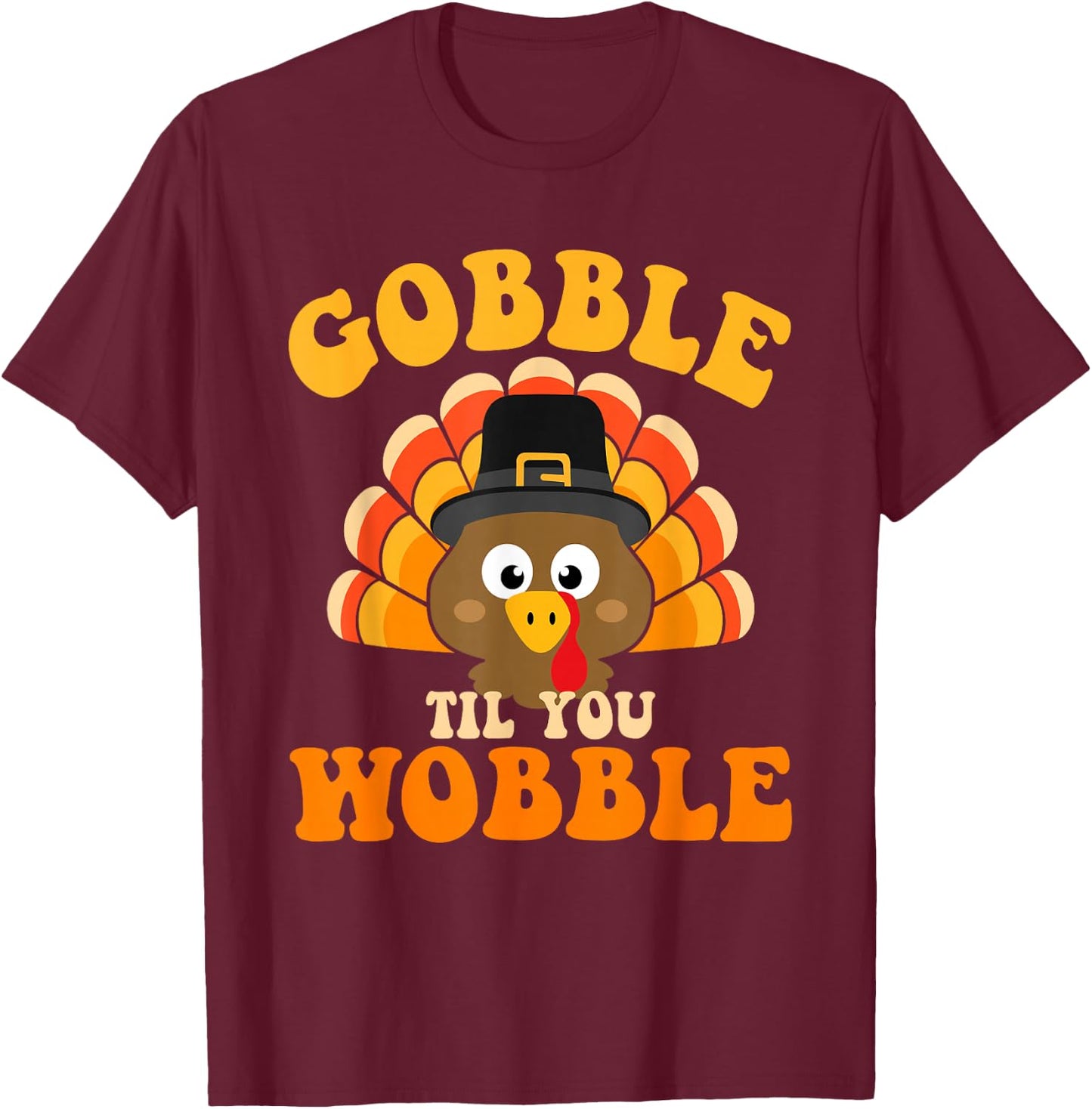 Gobble til you wobble turkey for thanksgiving family dinner T-Shirt - T-Shirt | Maroon