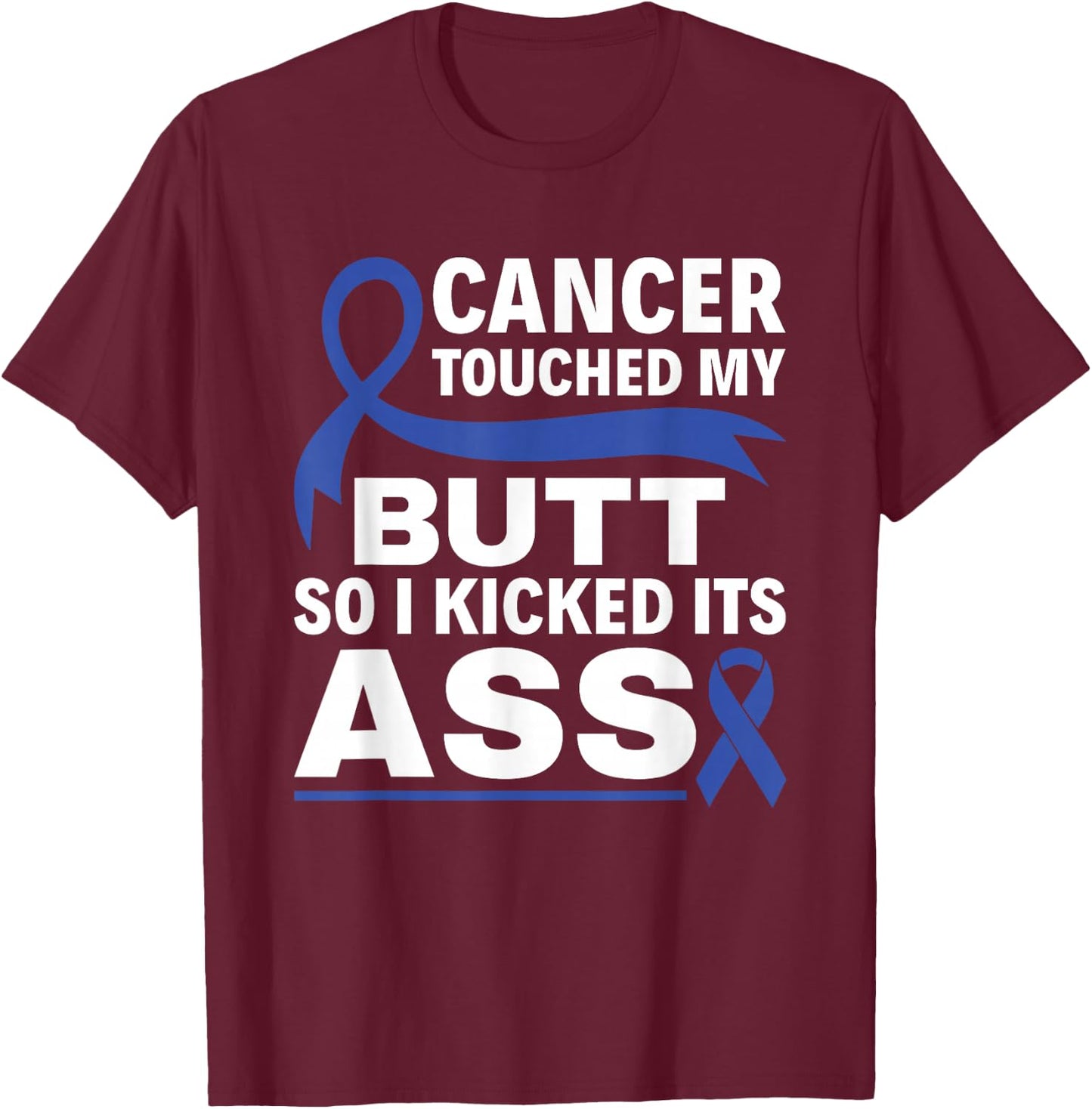 Colon Cancer Touched My Butt So I Kicked Its Ass Blue Ribbon T-Shirt - T-Shirt | Maroon
