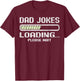 Fathers Day Dad Jokes, Gaming Dad Joke Loading Please Wait T-Shirt - T-Shirt | Maroon