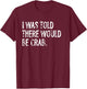 I Was Told There Would Be Crab T-Shirt - T-Shirt | Maroon