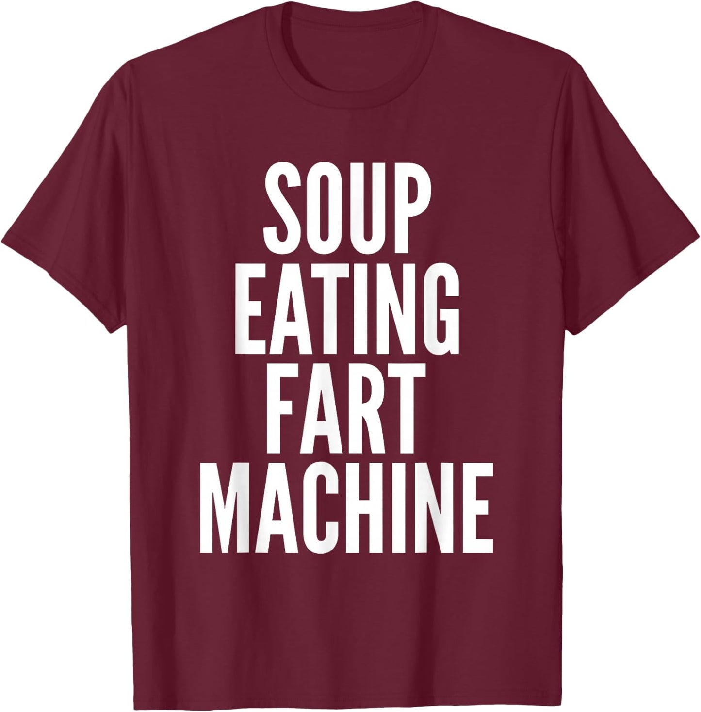 Soup Eating Fart Machine Funny T-Shirt - T-Shirt | Maroon