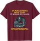 If Machining Was Easy, It Would Be Called Engineering CNC T-Shirt - T-Shirt | Maroon