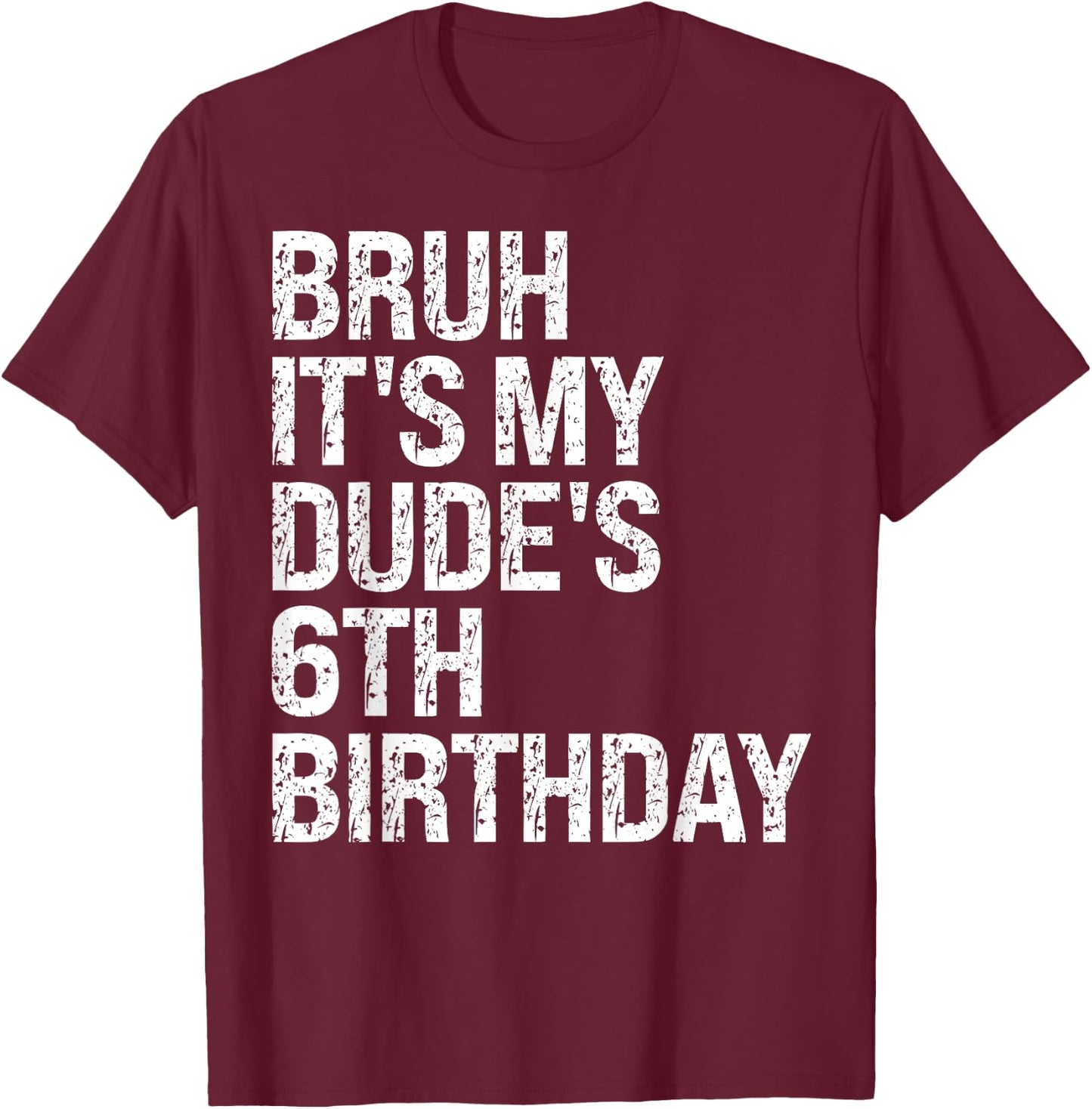 Bruh It's My Dude 6th Birthday Bro Buddy Happy Crown Funny T-Shirt - T-Shirt | Maroon