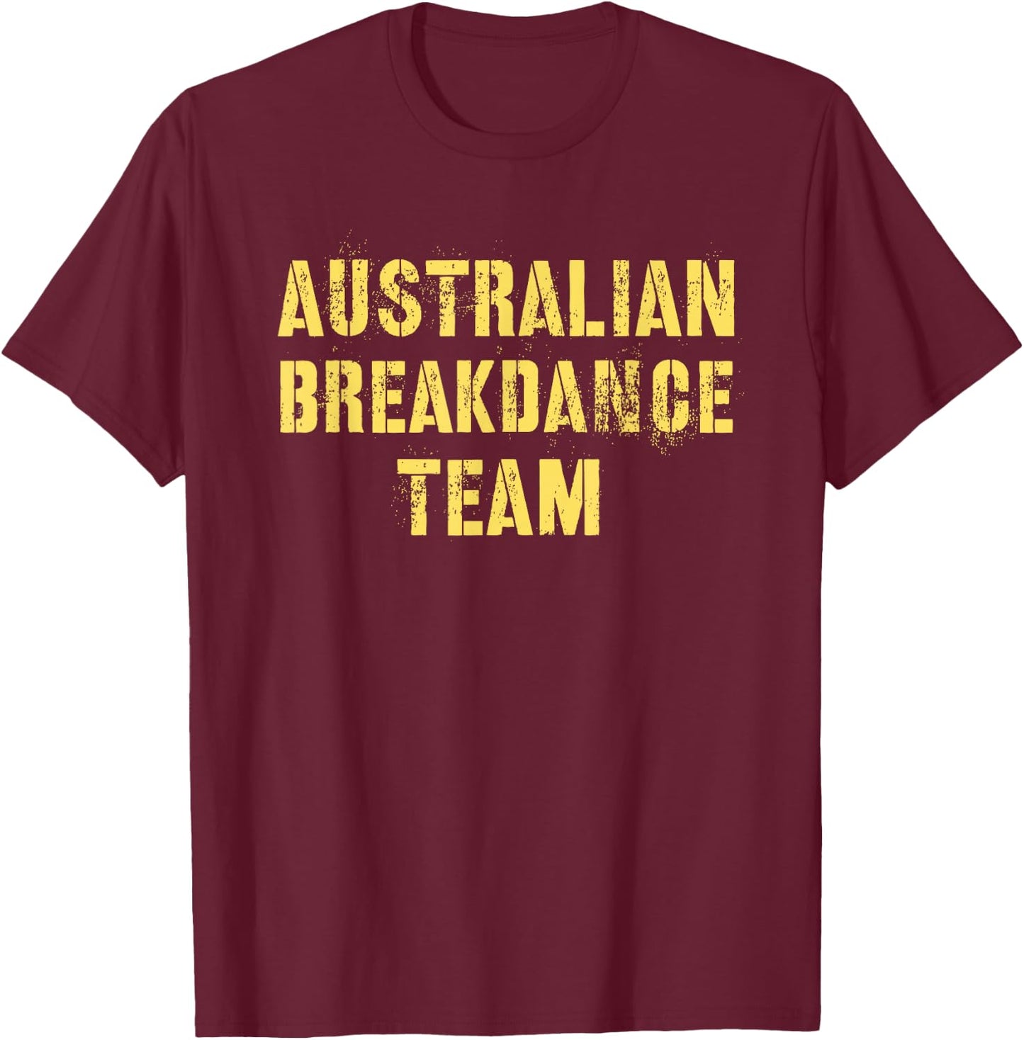 Funny AUSTRALIAN BREAKDANCE TEAM Breakin' Green Yellow Joke T-Shirt - T-Shirt | Maroon