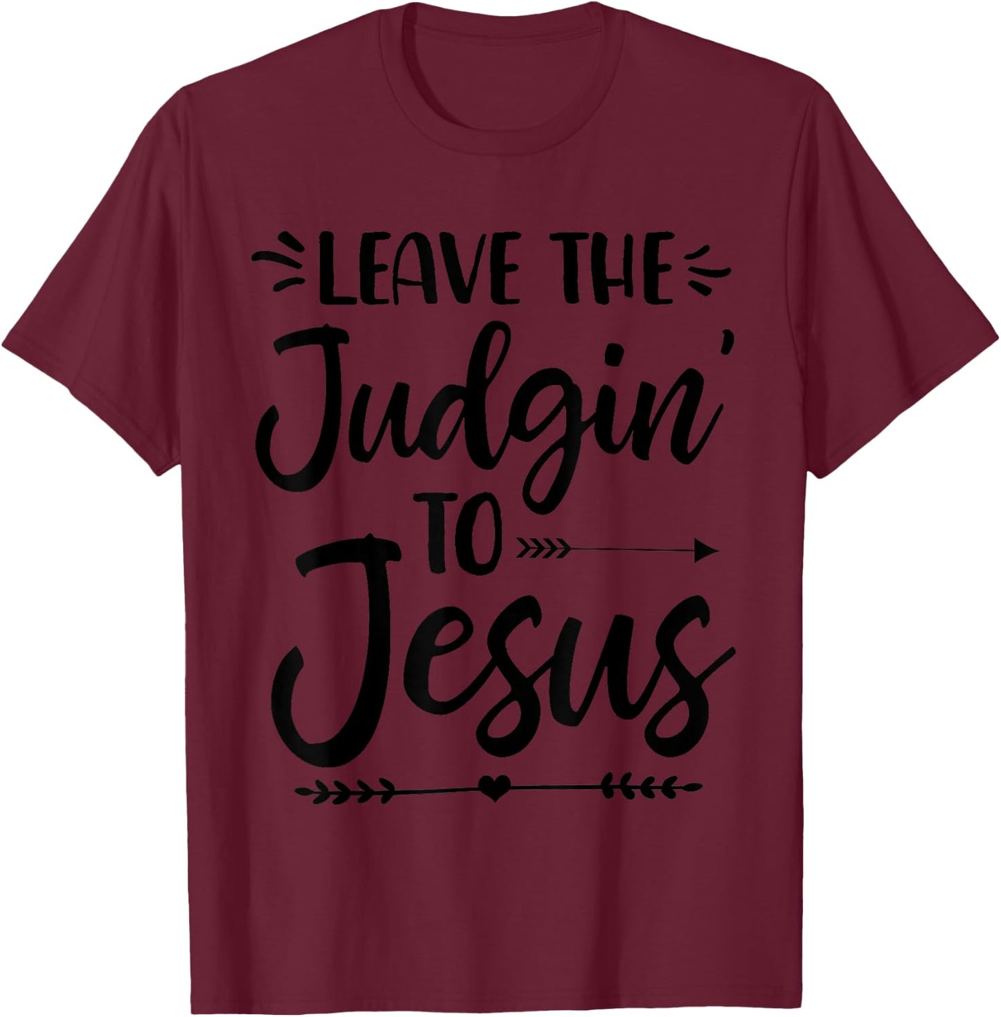 Leave The Judging To Jesus Leave The Judgin' To Jesus T-Shirt - T-Shirt | Maroon