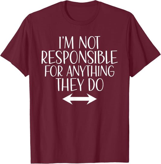 Im not responsible for anything they do funny Girls Trip T-Shirt - T-Shirt | Maroon