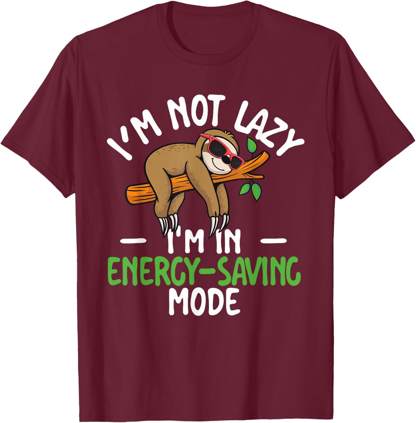 I'm Not Lazy I'm In Energy-Saving Mode Sarcastic Joke Sloth T-Shirt - T-Shirt | Maroon