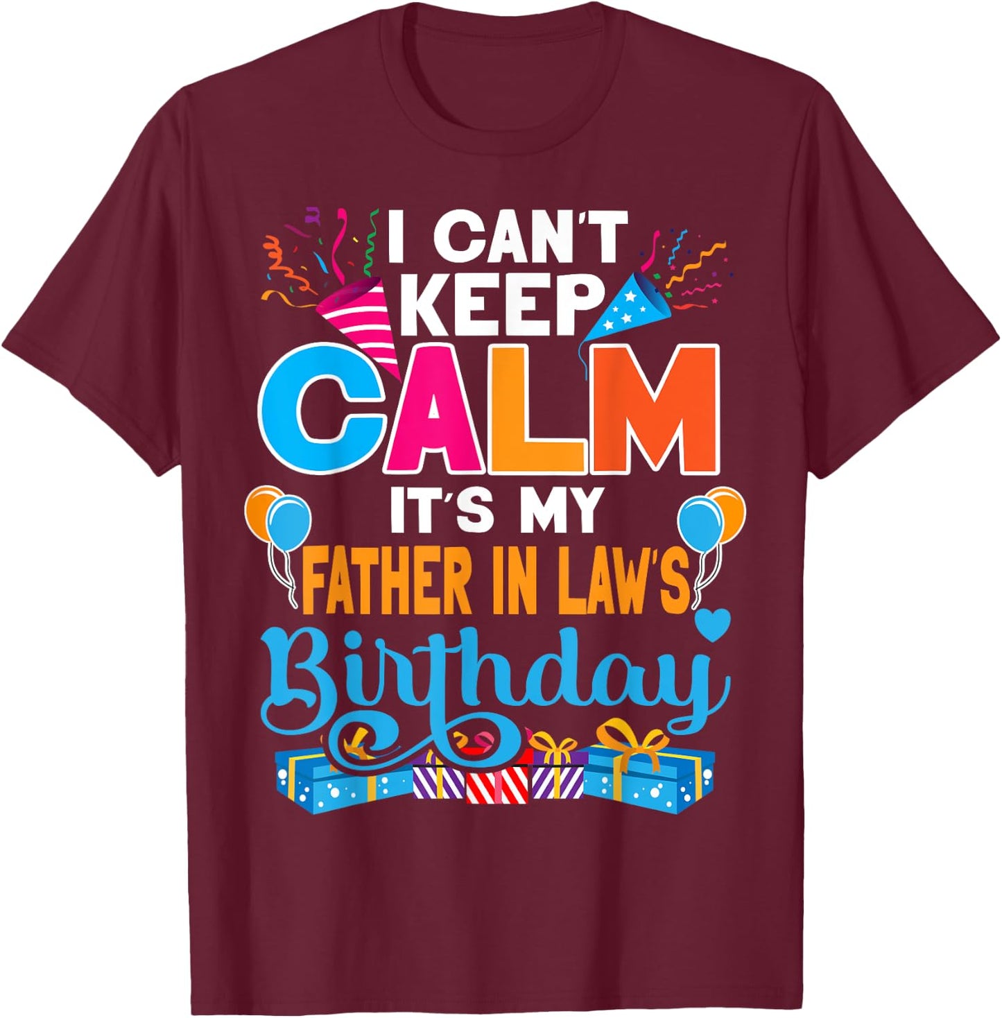 Cute I Can't Keep Calm It's My Father in law Birthday T-Shirt - T-Shirt | Maroon