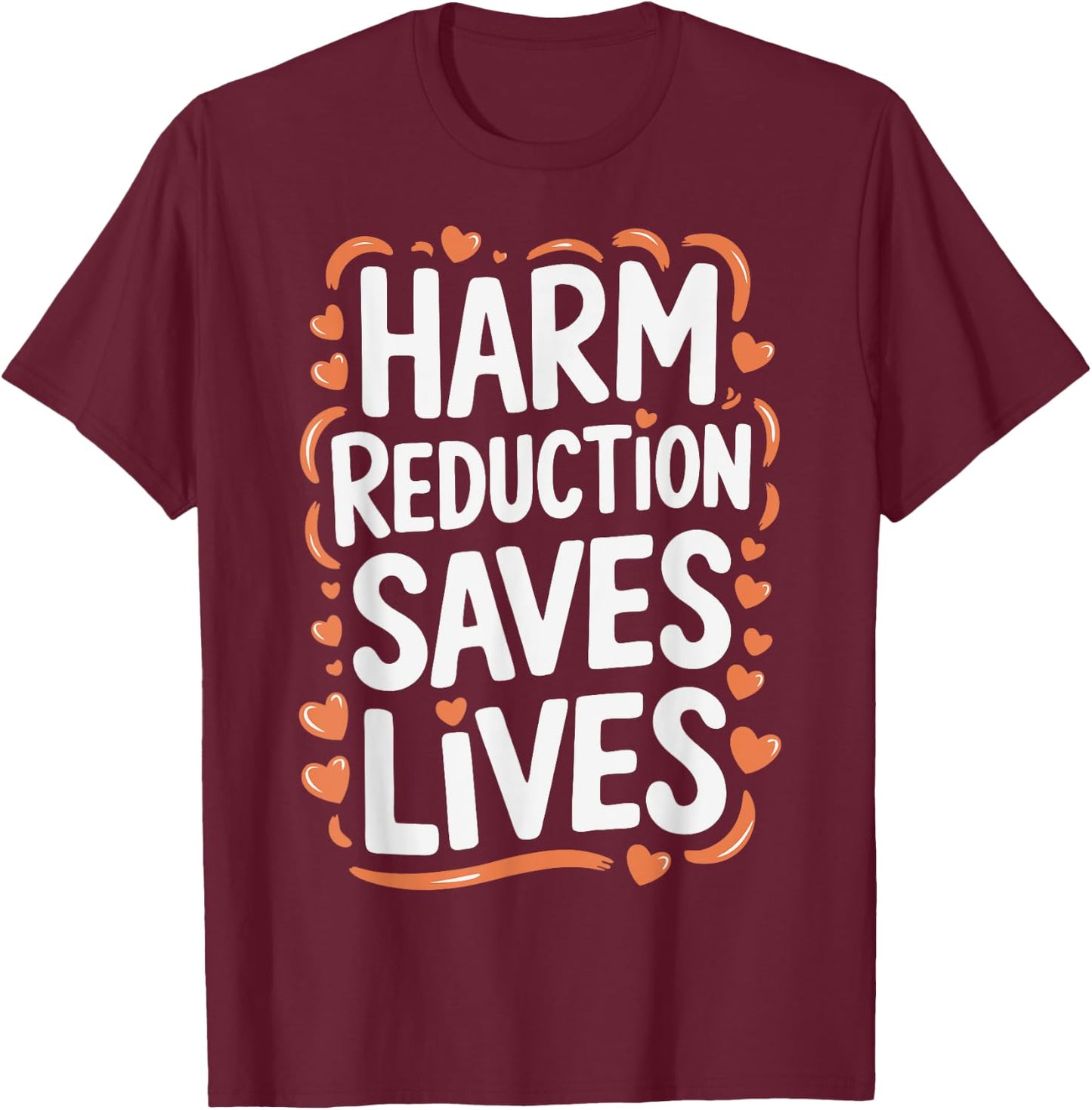 Harm Reduction Saves Lives T-Shirt - T-Shirt | Maroon