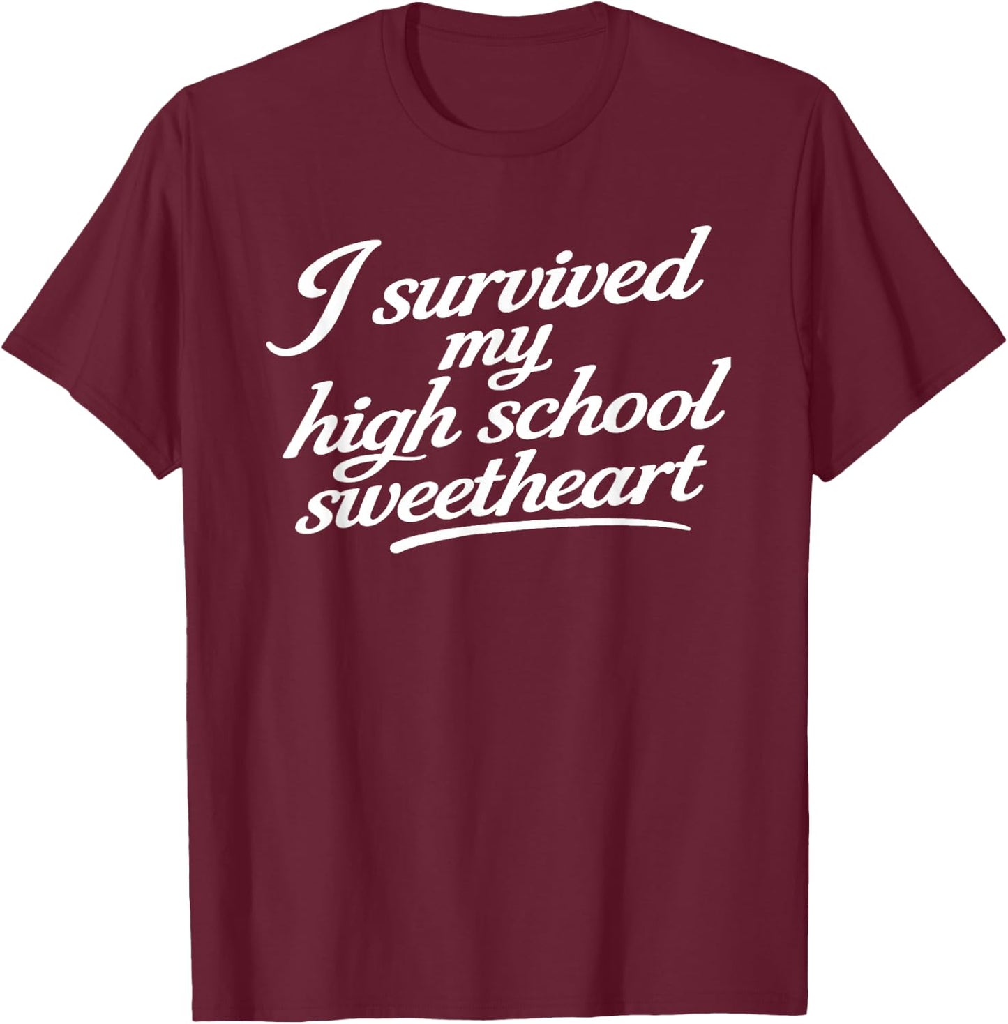 I Survived My HIGH School Sweetheart T-Shirt - T-Shirt | Maroon