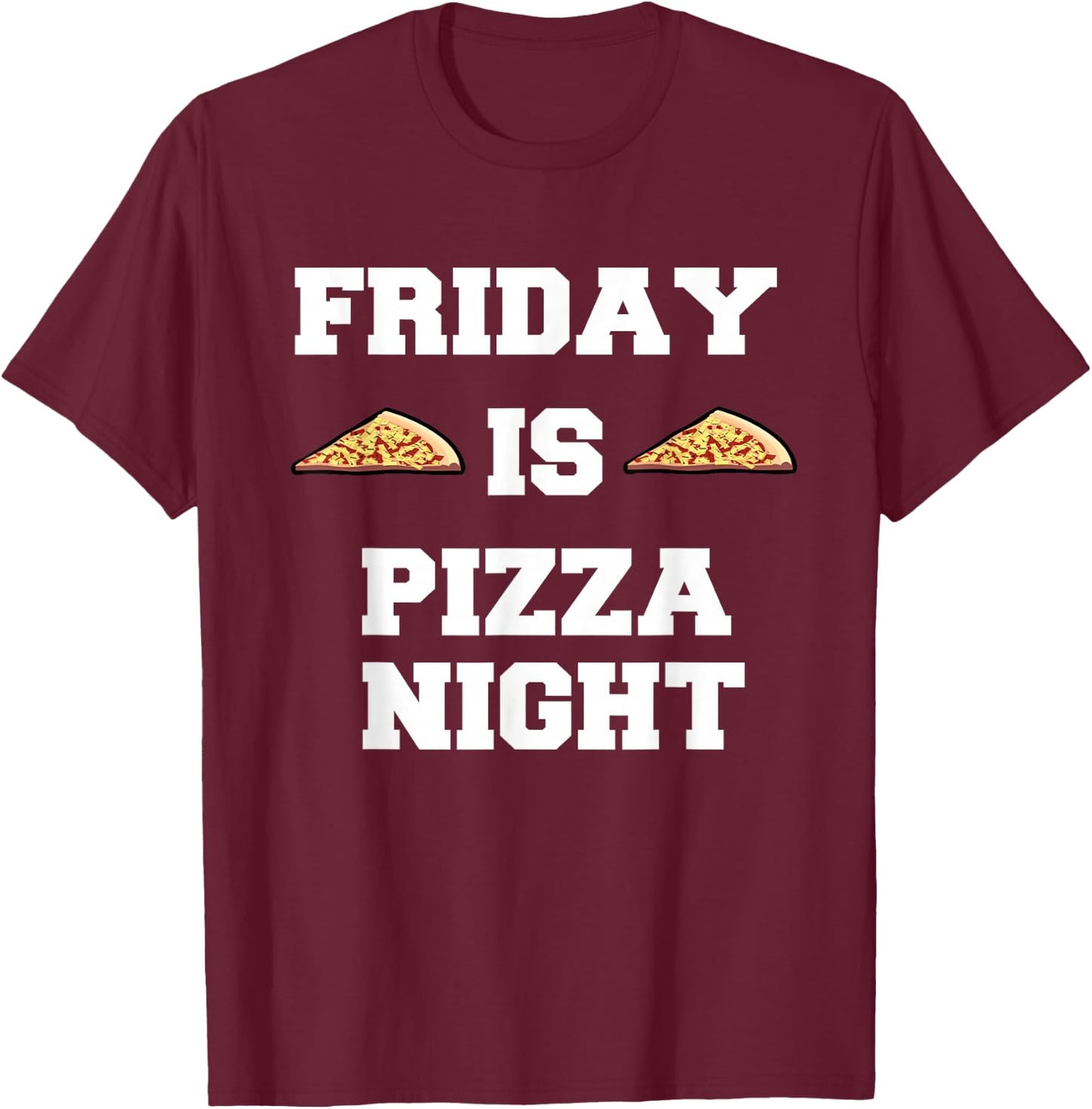 Friday Is Pizza Night Funny Italian Food T-Shirt - T-Shirt | Maroon