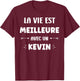 Humor Quote Kevin Life Is Better With Kevin , Black, S T-Shirt - T-Shirt | Maroon