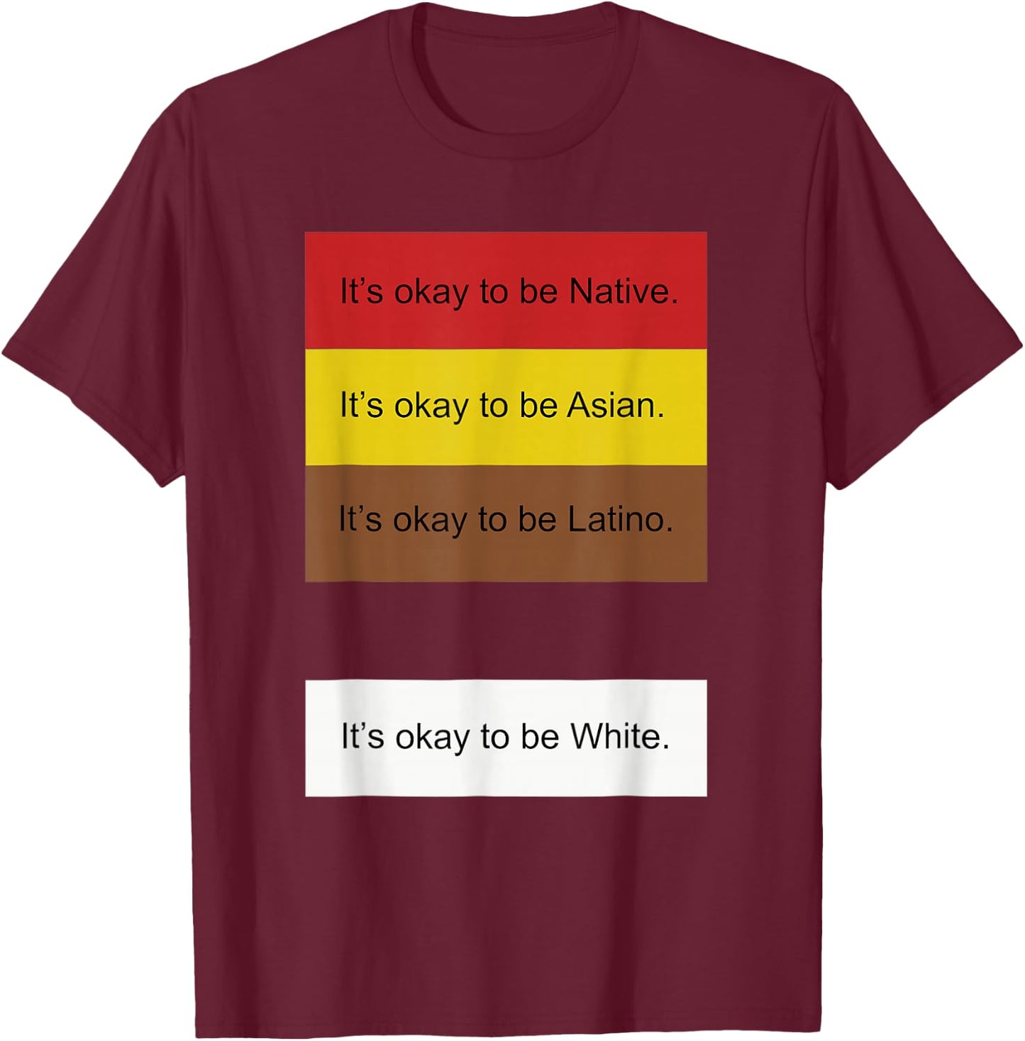 It's Okay to Be Native Asian Latino and White Funny T-Shirt - T-Shirt | Maroon