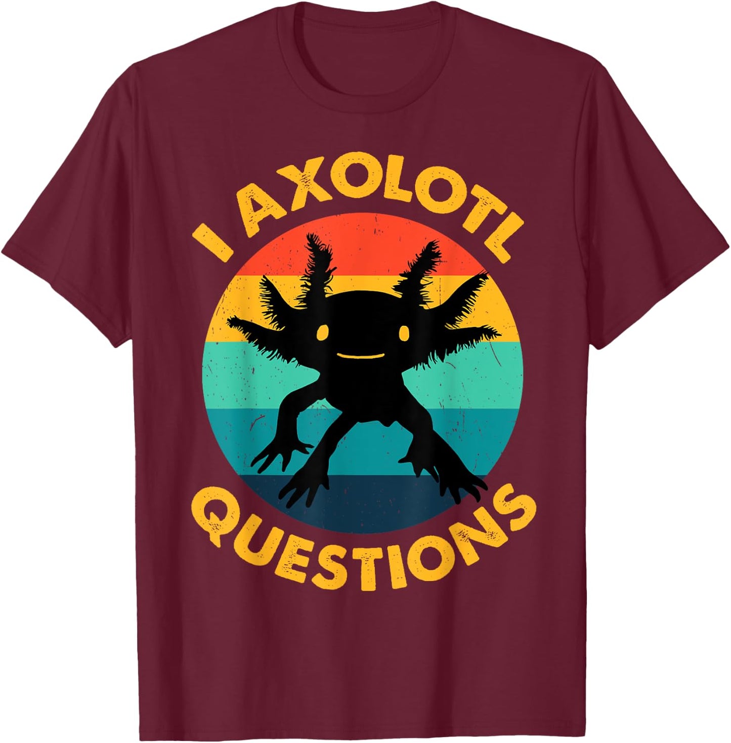 Adult I Ask Axolotl Question Kids Girl Toddler Funny Axolotl T-Shirt - T-Shirt | Maroon