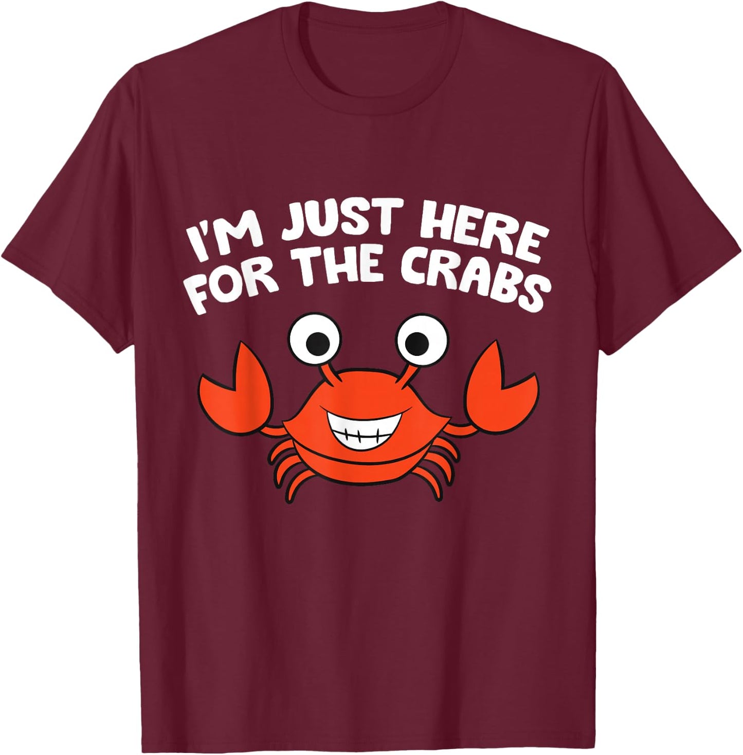 I'm Just Here For The Crabs Funny Crab T-Shirt - T-Shirt | Maroon