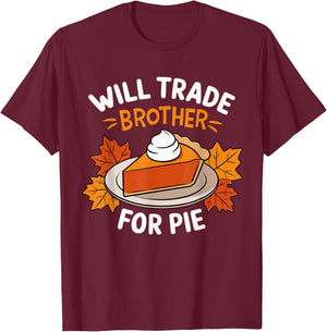 Will Trade Brother For Pie Funny Family Thanksgiving T-Shirt - T-Shirt | Maroon