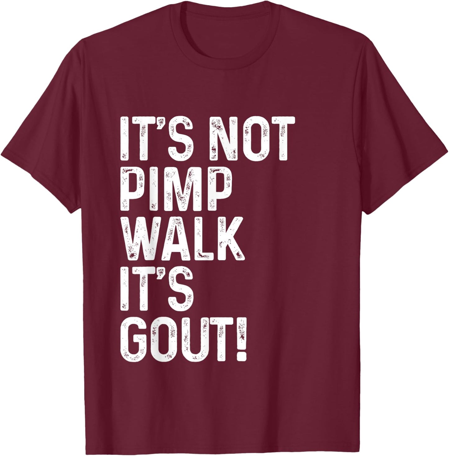 It's Not A Pimp Walk It's Gout T-Shirt - T-Shirt | Maroon