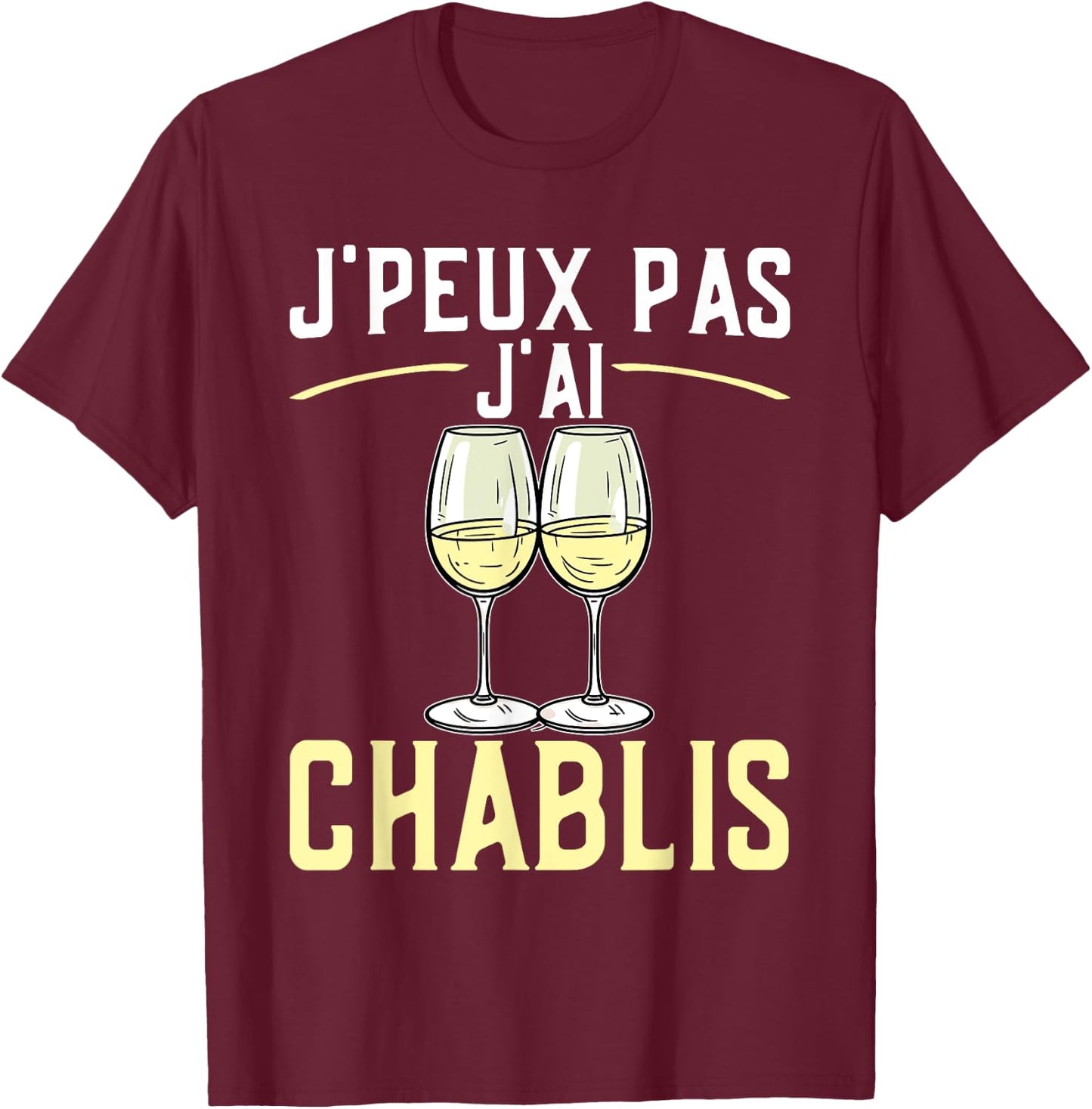 J'peux Pas J'ai Chablis | Quote White Wine Burgundy , Black, S T-Shirt - T-Shirt | Maroon