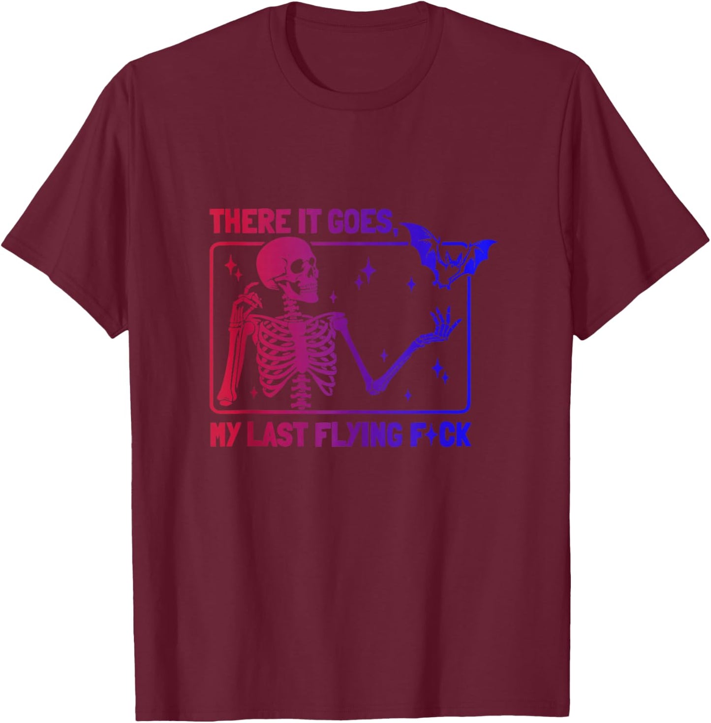There It Goes My Last Flying F-ck Tie Dye Skeleton Sarcastic T-Shirt - T-Shirt | Maroon