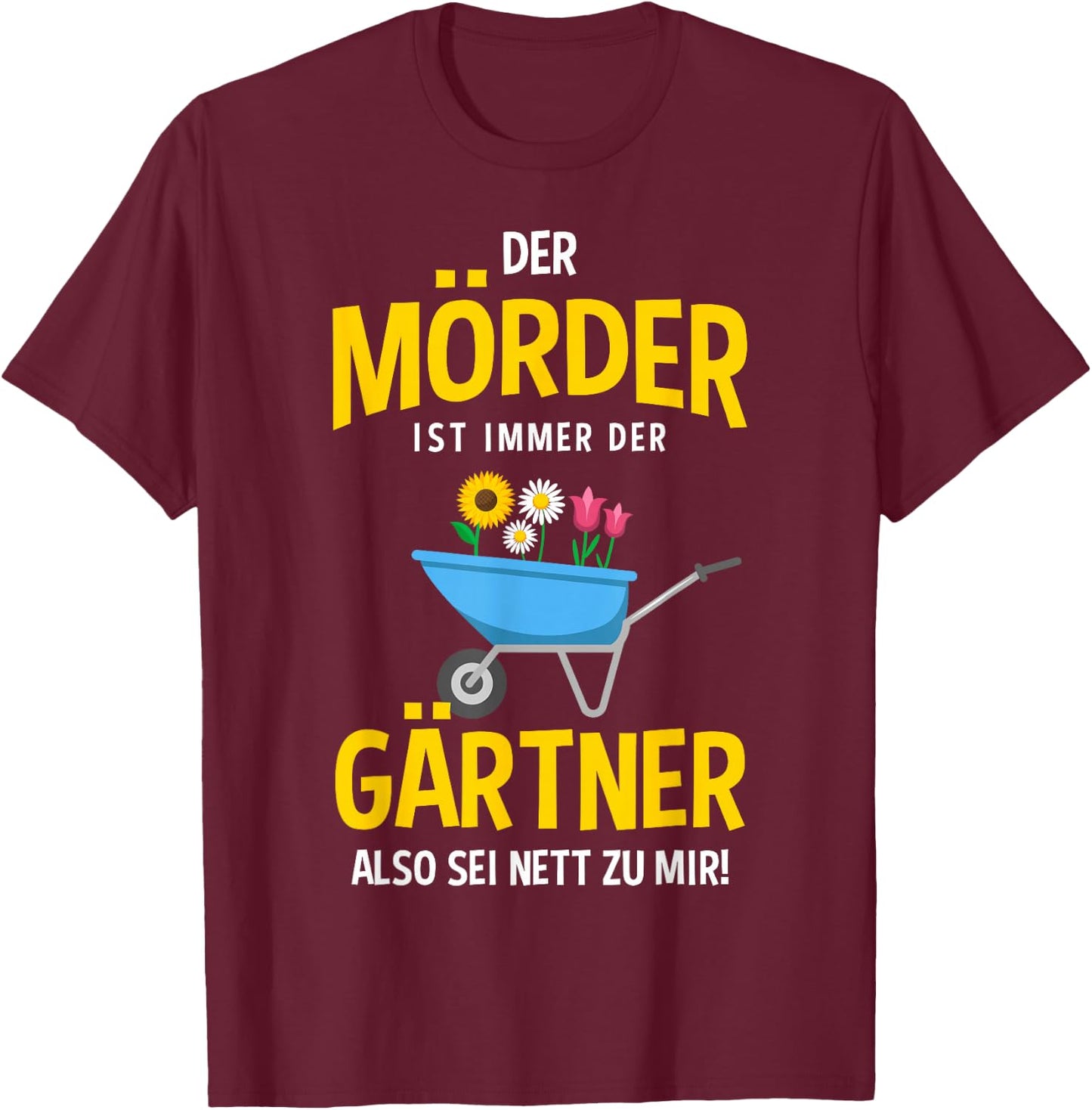 with German Text "Der Mörder ist immer der Gärtner" [German, black T-Shirt - T-Shirt | Maroon