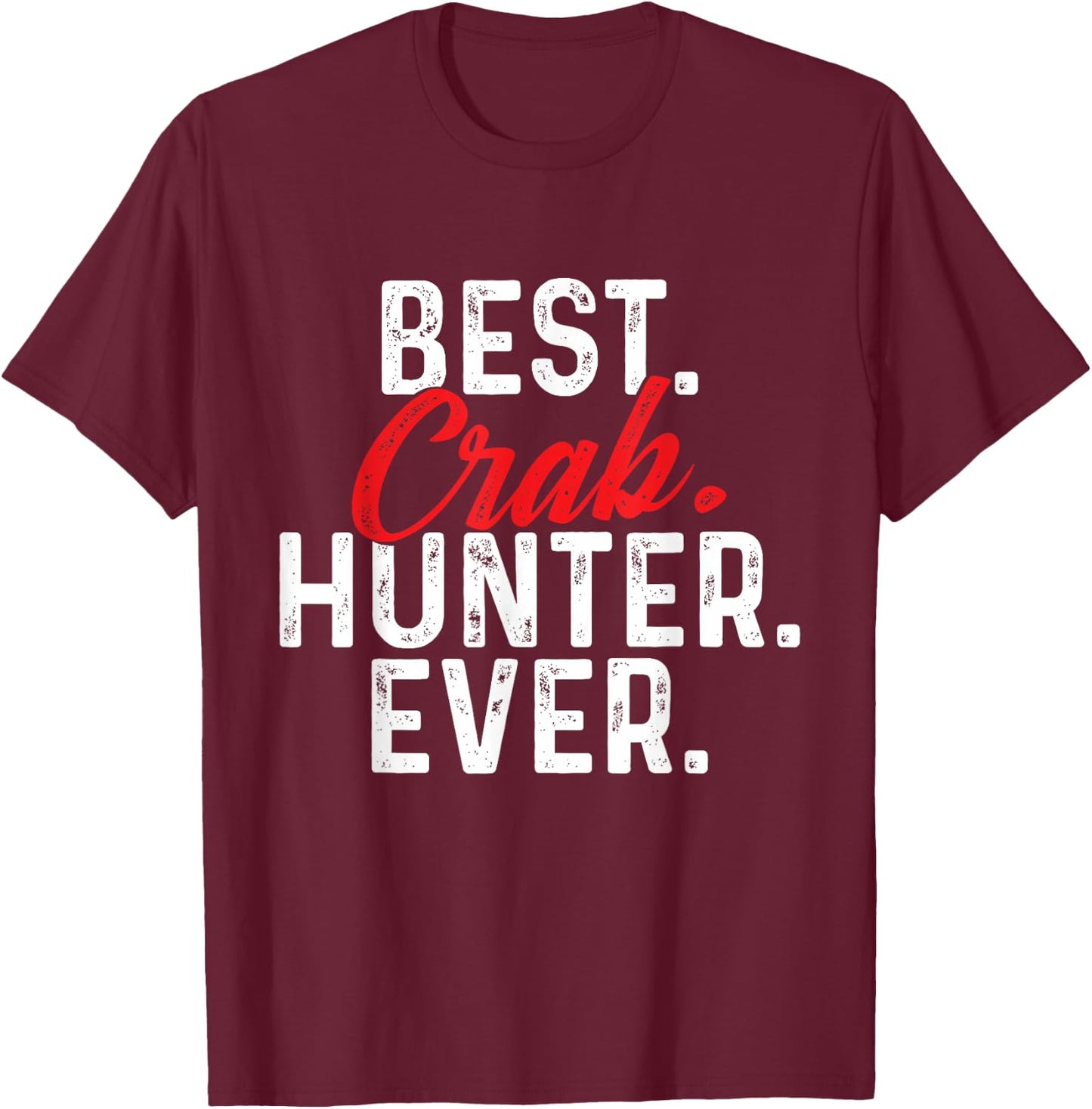 Best Crab Hunter Ever - Crabber Crabbing Crustacean Lover T-Shirt - T-Shirt | Maroon