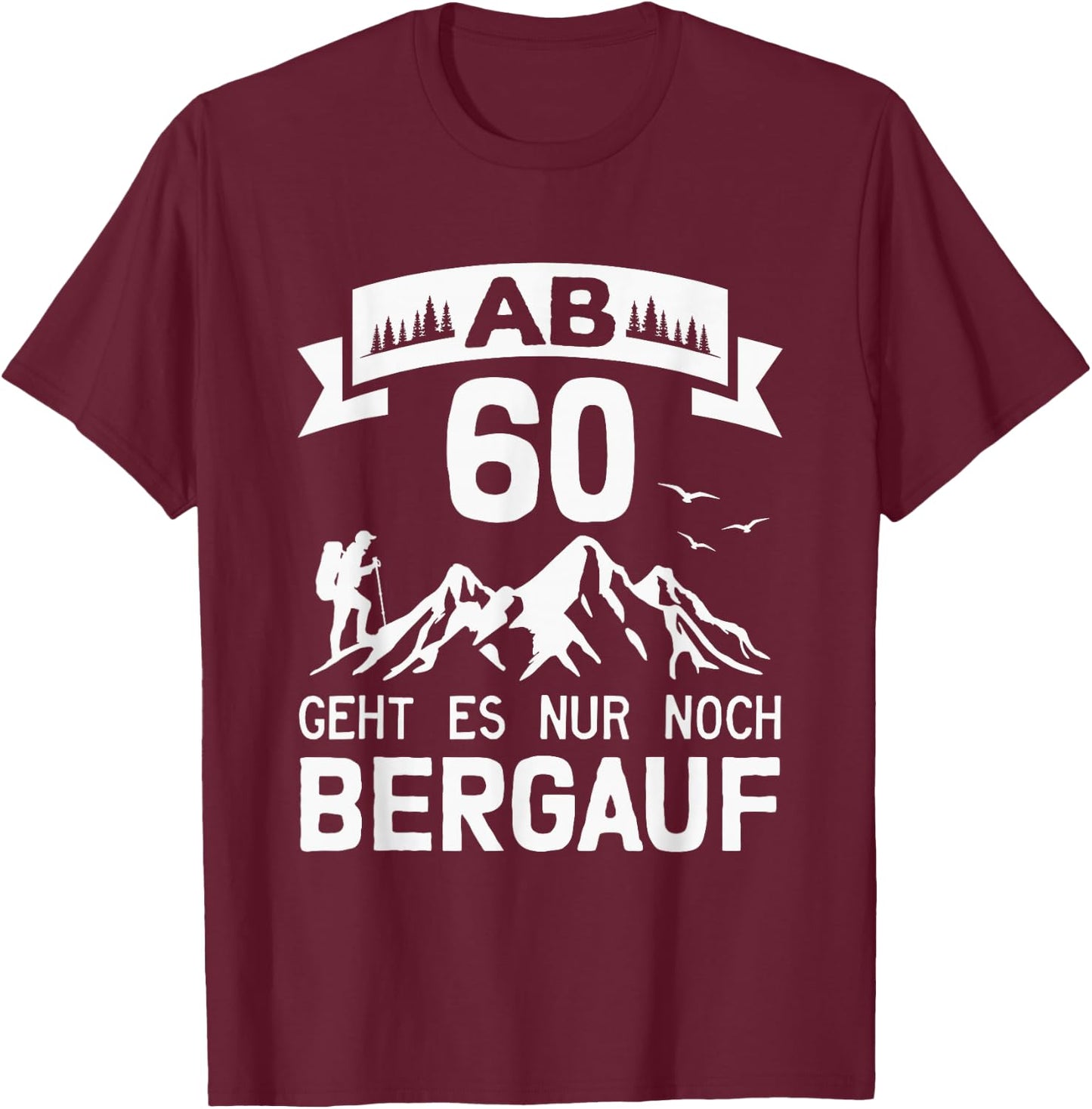 Wandern Alpen Berge Bergsteiger 60. Geburtstag T-Shirt - T-Shirt | Maroon