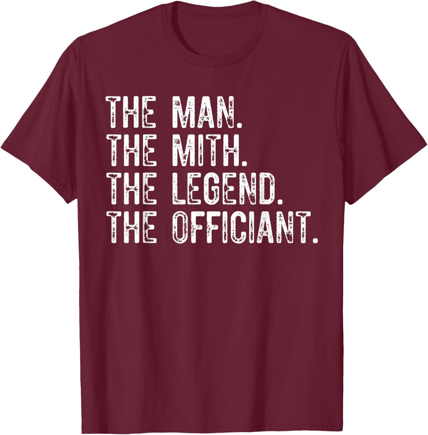 The Man Myth Legend Wedding Officiant Marriage For The bride T-Shirt - T-Shirt | Maroon