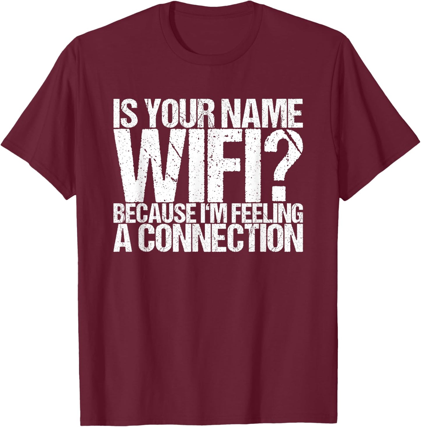 Is your name Wifi because I feel a connection T-Shirt - T-Shirt | Maroon