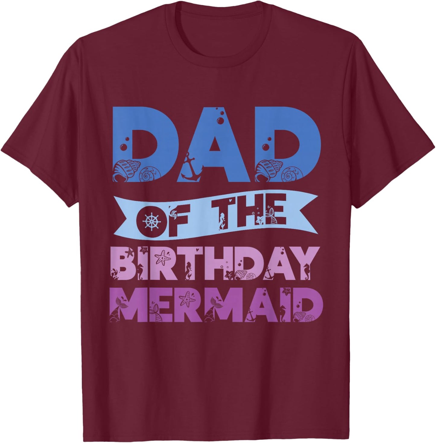 Dad Of The Birthday Mermaid Girls Mermaids Birthday Mermaid T-Shirt - T-Shirt | Maroon