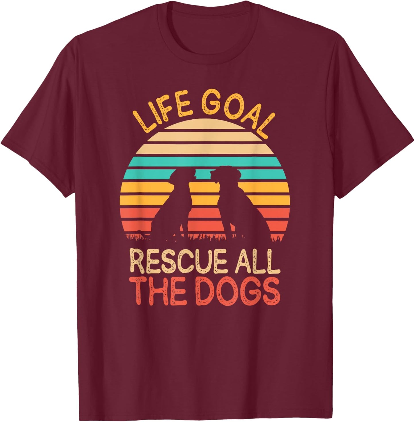 Life Goal: Rescue All The Dogs Dog Rescuing Puppy Women T-Shirt - T-Shirt | Maroon
