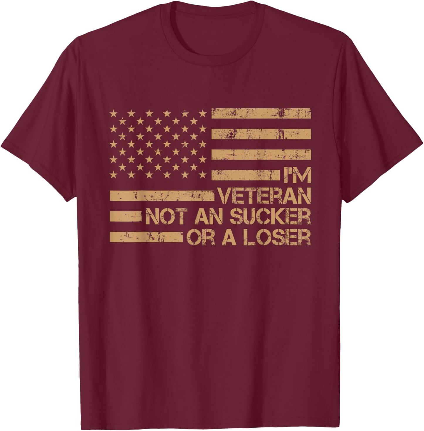 I'm A Veteran Not A Sucker Or A Loser patriotic quotes T-Shirt - T-Shirt | Maroon