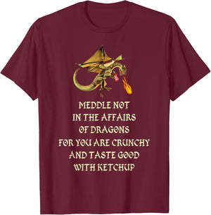 Meddle Not In The Affairs Of Dragons T-Shirt - T-Shirt | Maroon