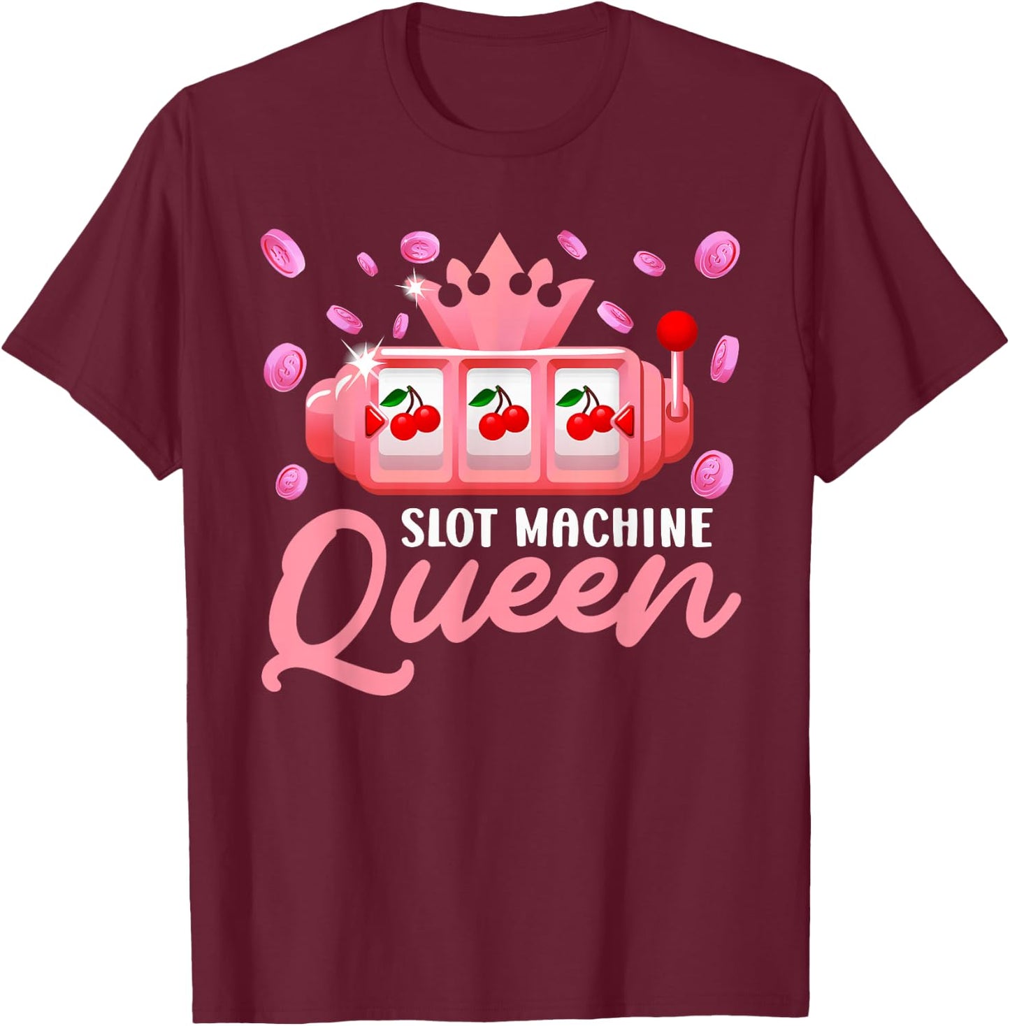 Slot Machines Slot Machine Queen of The Slots Funny T-Shirt - T-Shirt | Maroon