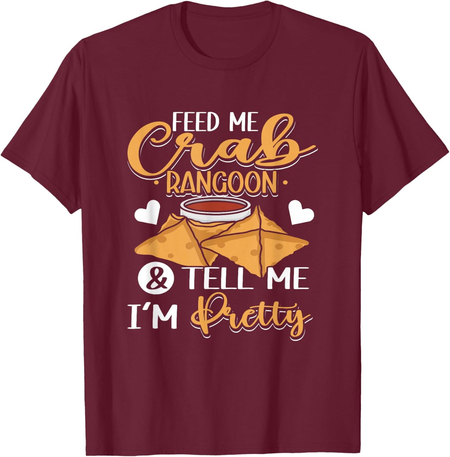 Feed Me Crab Rangoons Chinese Food Crab Rangoon T-Shirt - T-Shirt | Maroon