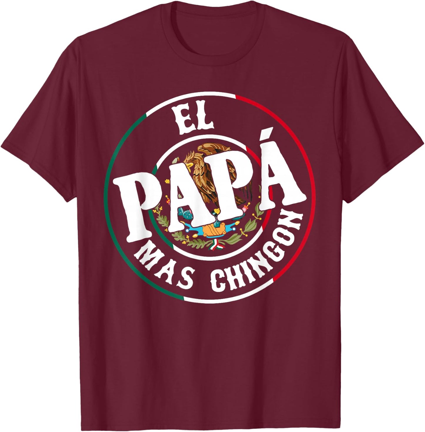 El Papa Mas Chingon Mexican Dad Spanish Funny Fathers Day T-Shirt - T-Shirt | Maroon