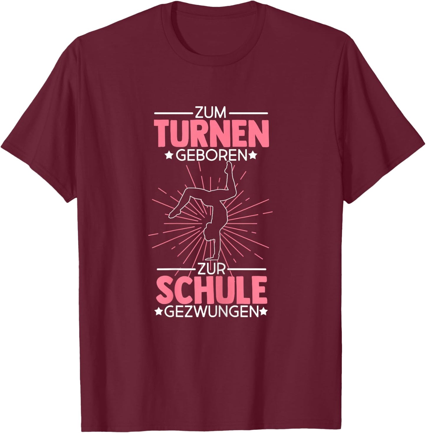 Zum Turnen Geboren Zur Schule Gezwungen Turnen Turner T-Shirt - T-Shirt | Maroon