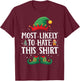 Most Likely to Hate This Shirt Matching Christmas Elf T-Shirt - T-Shirt | Maroon