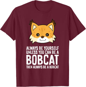 Always Be Yourself Unless You Can Be A Bobcat Men Women Girls Kids T-Shirt - T-Shirt | Maroon